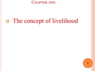 CHAPTER ONE
 The concept of livelihood
2
 
