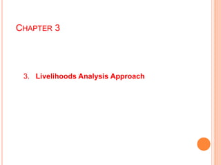 CHAPTER 3
3. Livelihoods Analysis Approach
 