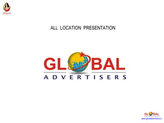 ALL  LOCATION  PRESENTATION www.globaladvertisers.in 