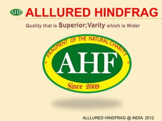 ALLLURED HINDFRAG




       ALLLURED HINDFRAG @ INDIA 2012
 