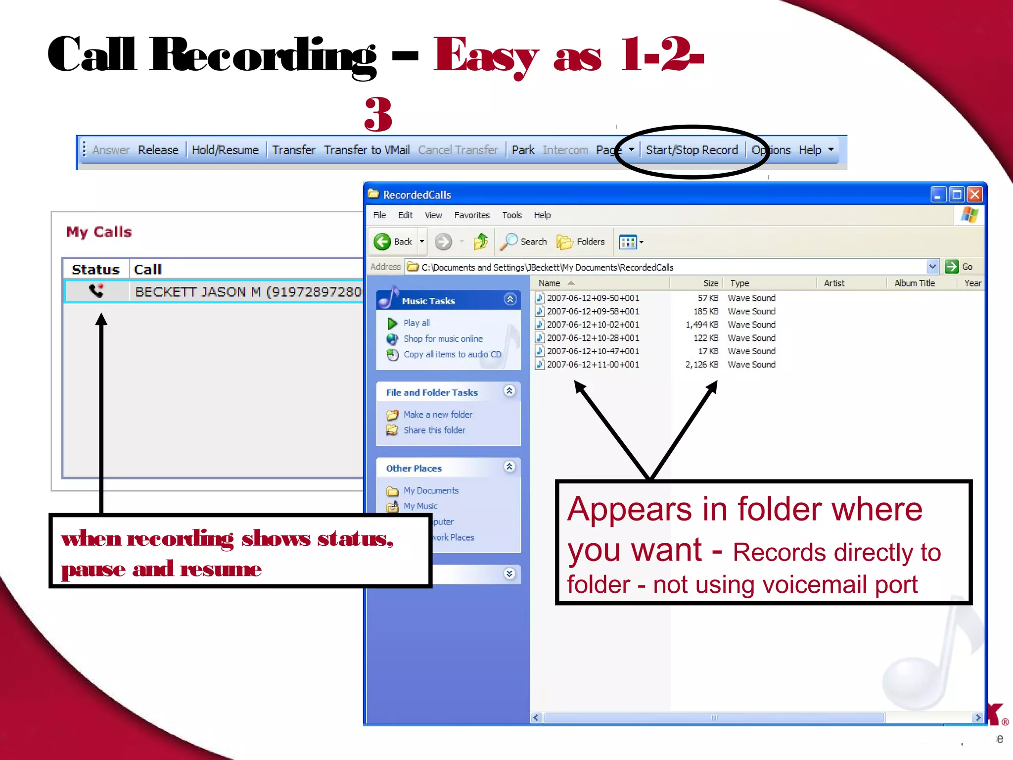 Call Recording – Easy as 1-2-
             3




                               Appears in folder where
when recording shows status,
pause and resume
                               you want - Records directly to
                               folder - not using voicemail port




                                                                   34
 