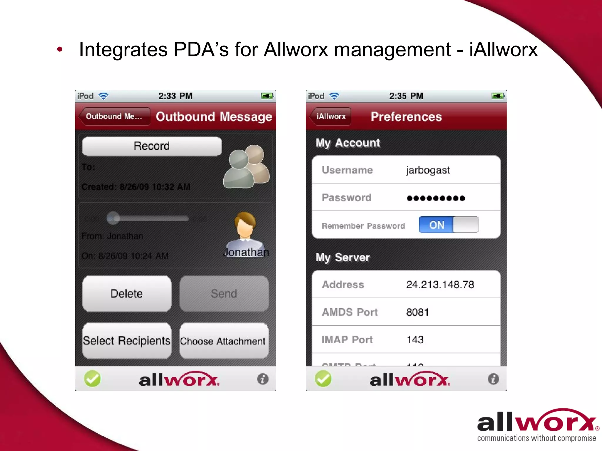 • Integrates PDA’s for Allworx management - iAllworx
 