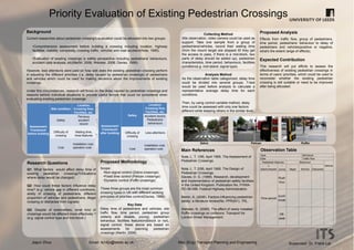 Background
Current researches about pedestrian crossing’s evaluation could be allocated into two groups:
•Comprehensive assessment before building a crossing including location, highway
facilities, visibility, complexity, crossing traffic, vehicles and road accident(Note, 1995).
•Evaluation of existing crossings in safety perspective including pedestrians’ behaviours,
accident data analysis, etc(Martin, 2006; Webster, 2006; Davies, 1999).
However, less attentions were paid on how well does the existing pedestrian crossing perform
in adjusting the different priorities (i.e. delay caused by pedestrian crossings) of pedestrians
and vehicles which could be used for making decisions about the improvements of existing
crossings.
Under this circumstances, research will focus on the delay caused by pedestrian crossings and
reasons behind individual situations to provide useful factors that could be considered when
evaluating existing pedestrian crossings
Priority Evaluation of Existing Pedestrian Crossings
Assessment
Framework
before building
Site condition
Location,
Crossing flow,
Facilities, etc.
Safety
Pervious
accident
record
Difficulty of
crossing
Waiting time,
Area features
Cost
Installation cost,
operation cost.
Assessment
Framework
after building
Safety
Location,
Crossing flow,
Facilities, etc.
Accident record,
Pedestrians’
behaviours
Difficulty of
crossing
Less attentions
Cost
Installation cost,
operation cost.
Jiajun Zhuo Email: ts14jz@leeds.ac.uk Msc (Eng) Transport Planning and Engineering Supervisor: Dr. Frank Lai
Proposed Analysis
Effects from traffic flow, group of pedestrians,
time period, pedestrians’ behaviour to delay of
pedestrians and vehicles(positive or negative,
what’s the extent range of effects).
Expected Contribution
This research will put efforts to assess the
effectiveness of existing pedestrian crossings in
terms of users’ priorities, which could be used to
reconsider whether the existing pedestrian
crossing is still suitable or need to be improved
after being allocated.
Main References
Note, L. T. 1/95, April 1995. The Assessment of
Pedestrian Crossings.
Note, L. T. 2/95, April 1995. The Design of
Pedestrian Crossings.
Davies, D. G. (1999). Research, development
and implementation of pedestrian safety facilities
in the United Kingdom. Publication No. FHWA-
RD-99-089. Federal Highway Administration.
Martin, A. (2006). Factors influencing pedestrian
safety: a literature review(No. PPR241). TRL.
Webster, N. (2006). The effect of newly installed
Puffin crossings on collisions. Transport for
London Street Management.
Observation Table
Proposed Methodology
Scope:
•Non-signal control (Zebra crossings)
•Fixed time control (Pelican crossings)
•Dynamic control (Puffin crossings)
These three groups are the most common
crossing types in UK with different working
principles of priorities control(Davies, 1999).
Key Data
Delay time of pedestrians and vehicles, site
traffic flow, time period, pedestrian group
(elderly and disable, young), pedestrian
behaviour, facilities feature(midblock or not),
signal control, these above are based on
assessments for planning pedestrian
crossings (Martin, 2006).
Research Questions
Q1: What factors would affect delay time of
existing pedestrian crossings?(Situations
where delay would be changed)
Q2: How could these factors influence delay
time? (e.g. vehicle gap in different conditions,
ability of crossing of pedestrians, different
proportion of vehicles and pedestrians, illegal
crossing or distracted from signals)
Q3: Despite of externalities, what kind of
crossings would be affected more effectively ?
(e.g. signal control type and mid-block )
Collecting Method
Site observation, video camera could be used as
support. Take one sample from a group of
pedestrians/vehicles, record their waiting time
(from the mount target are stopped till they get
the access to pass, if there is a mid-block, two
parts of delay should be added up), pedestrian
characteristics, time period, behaviours, facilities
condition(e.g. mid-island, signal type).
Analysis Method
As the observation table categorized, delay time
could be divided into several groups. T-test
would be used before analysis to calculate a
representative average delay time for each
conditions.
Then, by using control variable method, delay
time could be assessed with only one factors
different while keeping others in the similar level.
Zebra Pelican Puffin
Type: Mid-block:
Date: Traffic flow:
Pedestrian features Behaviour
Vehicle△
elderly/disable
○
young Illegal Normal Distracted
Time period
Rush
hour
lunch
break
Off-
peak
 