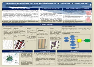  For normalization, Z score= (Raw Score of each MSOA- Mean Raw
Score of whole District)/Standard deviation of Raw Score of Whole
District
 WI= (2*CI) +(HDI +FARI)+ EntI + EF +PI
 GIS Model Builder:
1. BACKGROUND AND SCOPE
 To select indices for calculating a walkability index
from existing literatures
 To test the applicability of this index in two case
study areas of UK (Leeds and York)
 To make recommendations for more general
application of the method in UK and other places
 Scope: This study will help to see the applicability
of such method in other cities of UK from the
comparative analysis of the cities. Spatial
aggregation is also possible, but not in scope of this
study.
 Walkability defines the extent to which the built environment is walking friendly. The
role of built environment is utmost important in this case (NZ Transport Agency, 2009).
 Creating walkability index is such a method where indices can be developed both
subjectively (Walkonomics.com, Walkscore.com) and objectively (GIS) to define the
relationship (Leslie et al., 2007; Cervero, R., 2005; Agampatian, R. 2014).
 PERS is a qualitative walking audit tool but for route based system (TRL, 2009). IPEN
developed a method where four partial indices were created which then combined to
get a final composite (area wide) score (Dobesova, Z. and Krivka, T. 2012). This method is
widely used in North American cities but there are very few applications in UK .
 Considering all the above situation, this study intends to create a walkability index
from the publicly available GIS data for the cities of UK.
An Automatically Generated Area Wide Walkability Index For UK Cities Based On Existing GIS Data
4. METHODOLOGY
3. STUDY AREA AND DATA SOURCE
Step 1: Calculating 5 partial/raw parameter indices
1. Connectivity index:
 Directness of the
pathway between
households, shops and
places of employment
 CI = Number of
intersections of roads/
square km of urban
units
5. Proximity
 Describes number and
variety of destinations
within a specified distance
(buffer) of any location.
 Creating points of interest
destinations (eg. Parks).
 Creating buffers (< 1 km)
 Weighting these buffer
layers based on importance
4. Environmental
friendliness:
 Important for Comfort;
Cleanliness and Safety.
 EF = sidewalk coverage
in m2/street-roadbed
coverage in m2
2. Density:
 Household density:
HDI = No. of HHs/ sq km
residential area.
 Commercial Density:
FARI = area of CBs/area
of CLs
 Middle Layer Super Output Area (MSOA):
minimum 5,000 population (an average of 7,700)
and 2,000 households (an average of 3,200)of
Leeds and York (National Statistics, 2011).
 Data sources:
1. Edina Digimap website (digimap.edina.ac.uk)
2. National Statistics website (ons.gov.uk)
3. UK data service: census support website
(census.ukdataservice.ac.uk)
4. OpenStreet Map website (openstreetmap.org)
5. Google Earth (earth.google.com)
 A map showing which areas
are walking friendly and
which are not, based on WI.
 Will help to understand the
walking condition of UK
based on the physical
environment.
 Will help decision makers to
take proper interventions
regarding investment on the
pedestrian facilities.
5. INTENDED RESULTS
2. OBJECTIVES AND SCOPE
6. LIMITATIONS 7. REFERENCES
Agampatian, R. 2014. Using GIS to measure walkability: A Case study in New York City. Unpublished Thesis Report.
[Online]. [Accessed on 30 January, 2015]. [Available at http://www.diva-
portal.se/smash/get/diva2:715646/FULLTEXT01.pdf]
Cervero, R., 2005. Accessible Cities and Regions: A Framework for Sustainable Transport and Urbanism in the 21st Century.
UC Berkeley Center for Future Urban Transport: A Volvo Center of Excellence. Institute of Transportation
Studies (UCB), UC Berkeley. [Online]. [Accessed on 30 January, 2015]/. [Available at:
http://escholarship.org/uc/item/27g2q0cx]
Dobesova, Z. and Krivka, T. 2012. Walkability Index in the Urban Planning: A Case Study in Olomouc City. Advances in
Spatial Planning. Dr Jaroslav Burian (Ed.). ISBN: 978-953-51-0377-6.
Leslie, E., Coffee, N., Frank, L., Owen, N., Baumane, A. and Hugo. G., 2007. Walkability of local communities: Using
geographic information systems to objectively assess relevant environmental attributes. Health & Place. (13) pp: 111–122.
NZ Transport Agency, 2009. Pedestrian planning and design guide. [Online]. [Accessed on 24 January, 2015]. Available
at http://www.nzta.govt.nz/resources/pedestrian-planning-guide/docs/pedestrian-planning-guide.pdf
TRL, 2009. Pedestrian Environment Review Software. [Online]. [Accessed on 24 January 2015]. Available at
https://trlsoftware.co.uk/products/street_auditing/pers
Step 2: Final Walkability Index:
 The current GIS database are not readily
available and incomplete. The missing gaps will
be filled in manually by the researcher from
Google Earth source.
 Some of the parameters cannot be incorporated
for unavailability of recent data like: traffic flow,
speed etc.
 This study is based on objectively measurable
data. Subjective data (such as people perception
about walkability) is not considered.
FARZANA KHATUN (Student No: 200890976), MSc Transport Planning and the Environment- May 2015
Supervisor: Dr ASTRID GÜHNEMANN, Senior Lecturer, ITS, University of Leeds
MSOA boundaries: Leeds
MSOA boundaries: York
Weighted
Overlay
Connectivity
Index
Density
Index
Diversity
Index
Environmental
Friendliness
Index
Household
Density
Commercial
Density
Walkability
Index
Proximity
Index
INSTITUTE FOR TRANSPORT STUDIES
3. Diversity:
 Spatial arrangement of
landuse
 𝐸𝑛𝑡𝐼 =
− [(𝑃 𝑖
𝑘
𝑖=1 ) .(𝑙𝑛𝑃 𝑖 )]
𝑙𝑛𝑘
 k is the category of land
use;
 p is the proportion of
the land area devoted
to a specific land use;
 N is the number of land
use
 