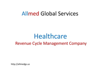 Allmed Global Services
Healthcare
Revenue Cycle Management Company
http://allmedgs.us
 