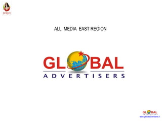 ALL  MEDIA  EAST REGION www.globaladvertisers.in 