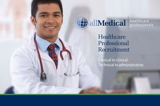 Healthcare
Professional
Recruitment
Clerical to clinical.
Technical to administrative.
 