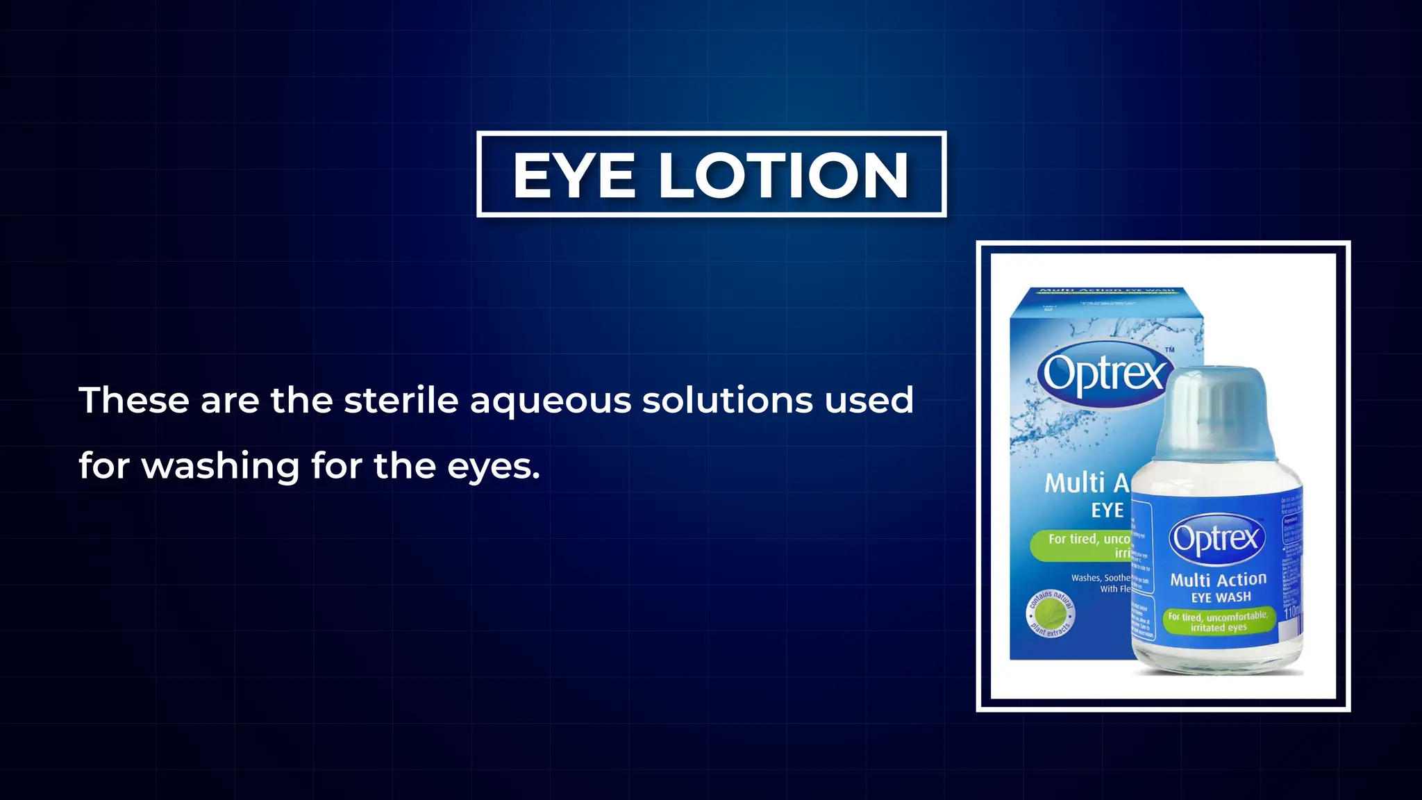 Lorem
EYE LOTION
These are the sterile aqueous solutions used
for washing for the eyes.
 