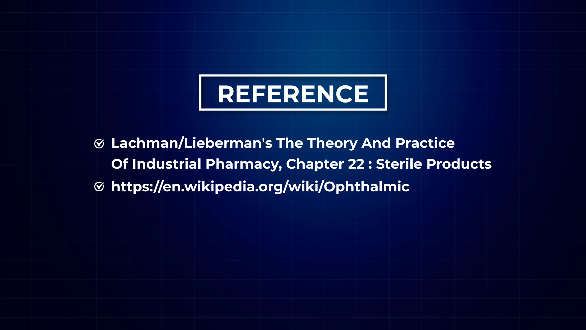 REFERENCE
Lachman/Lieberman's The Theory And Practice
Of Industrial Pharmacy, Chapter 22 : Sterile Products
https://en.wikipedia.org/wiki/Ophthalmic
 