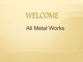 All Metal Works
 