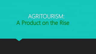 AGRITOURISM:
A Product on the Rise
 