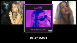 ROXY MASH
 