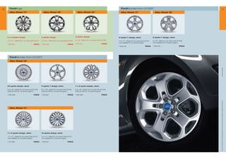 40      FordKuga                                                                                                                                   FordMondeo from 03/2007                                                                                    41
        Alloy Wheel 17                                Alloy Wheel 18                               Alloy Wheel 19                               Alloy Wheel 17                              Alloy Wheel 18




     5 x 2-spoke design                             5-spoke design                                 5-spoke design                               5-spoke Y design, silver                      5-spoke Y design, silver

     7.5 x 17, offset 52.5, for tyres 235/55 R17   7.5 x 18, offset 52.5, for tyres 235/50 R18   8 x 19, offset 52.5, for tyres 235/45 R19   7.5 x 17, offset 55, for tyres 235/45 R17,   8 x 18, offset 55, for tyres 235/40 R18,
                                                                                                                                                not available for 1,6 petrol engine           not available for 1,6 petrol engine
     1 504 207                           PRICE      1 504 208                           PRICE      1 547 571                           PRICE
                                                                                                                                                1 482 518                           PRICE     1 482 525                           PRICE




        FordMondeo from 03/2007
        Alloy Wheel 16




                                                                                                                                                                                                                                              * selected Ford supplier
     24-spoke design, silver                        5-spoke Y design, silver                       7 x 2-spoke design, silver

     6.5 x 16, offset 50, for tyres 215/55 R16     6.5 x 16, offset 50, for tyres 215/55 R16     6.5 x 16, offset 50, for tyres 215/55 R16
     (205/55 R16 for 1,6 petrol engine)             (205/55 R16 for 1,6 petrol engine)             (205/55 R16 for 1,6 petrol engine)

     1 495 809                           PRICE      1 495 807                           PRICE      1 495 808                           PRICE




                                                                                                                                                                                                                                          All prices include VAT and exclude fitting charges. Prices correct at time of print and subject to modification and correction.
        Alloy Wheel 17




     7 x 3-spoke design, silver                     15-spoke design, silver

     7.5 x 17, offset 55, for tyres 235/45 R17,    7.5 x 17, offset 55, for tyres 235/45 R17,
     not available for 1,6 petrol engine            not available for 1,6 petrol engine

     1 512 980                           PRICE      1 496 941                           PRICE
 