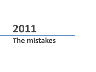 2011
The mistakes
 
