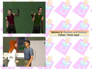 Bab(ies) B: Blaziken and Breloom
Father: Victor Aspir
 