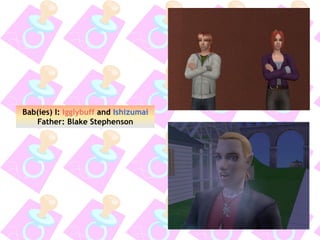 Bab(ies) I: Igglybuff and Ishizumai
Father: Blake Stephenson
 