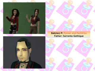 Bab(ies) P: Pyroar and Pachirisu
Father: Sorrento Gothique
 