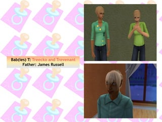 Bab(ies) T: Treecko and Trevenant
Father: James Russell
 