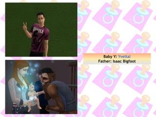 Baby Y: Yveltal
Father: Isaac Bigfoot
 