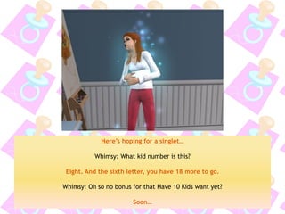 Here’s hoping for a singlet… 
Whimsy: What kid number is this? 
Eight. And the sixth letter, you have 18 more to go. 
Whimsy: Oh so no bonus for that Have 10 Kids want yet? 
Soon…  