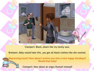 Clamperl: Black…black like my lonely soul. 
Breloom: Abby would hate this, you got all black clothes like she wanted. 
Depressing much? How about I evolve you into a nice happy Gorebyss? Would that help? 
Clamperl: How about an angry Huntail instead?  
