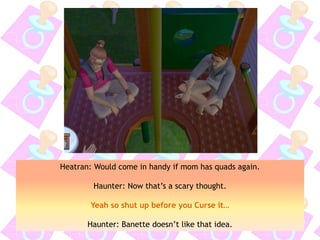 Heatran: Would come in handy if mom has quads again.
Haunter: Now that’s a scary thought.
Yeah so shut up before you Curse it…
Haunter: Banette doesn’t like that idea.
 