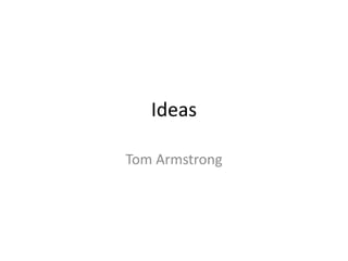 Ideas
Tom Armstrong
 