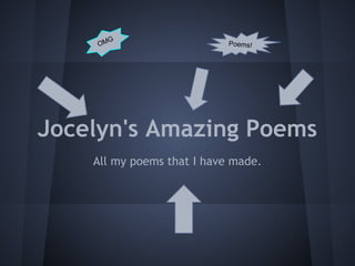 Jocelyn's Amazing Poems
All my poems that I have made.
OMG Poems!
 