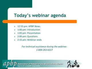 Today’s webinar agenda
 12:55 pm: APBP News
 1:00 pm: Introduction
 1:05 pm: Presentation
 2:00 pm: Questions
 2:15 pm: Webinar ends
For technical assistance during the webinar:
1-800-263-6317
 