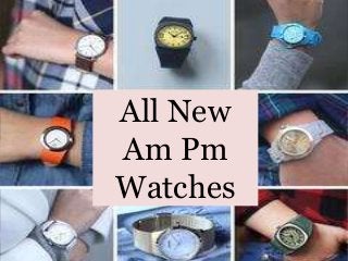 All New
Am Pm
Watches
 