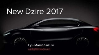 New Dzire 2017
By - Maruti Suzuki
contact@maruti.co.in
 