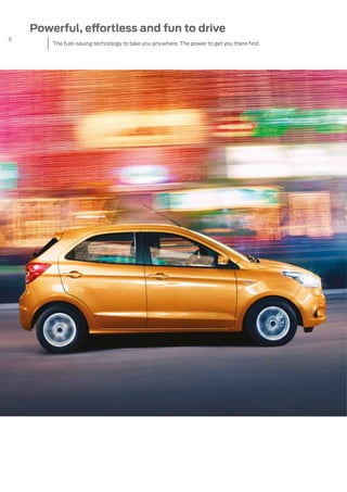 8
Powerful, effortless and fun to drive
The fuel-saving technology to take you anywhere. The power to get you there first.
 