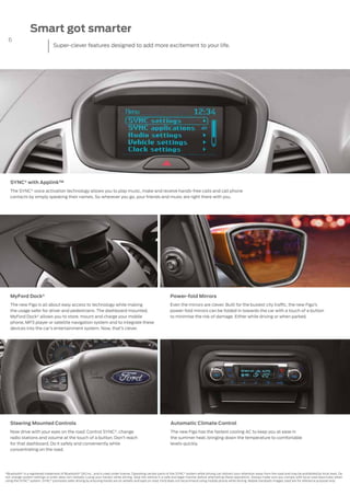 7
Ford MyKey®
Ford introduces Ford MyKey®
technology to encourage responsible driving habits. You
can now program the key ...