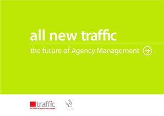 all new traffic
the future of Agency Management




the future of agency management
                                  all new traffic
 