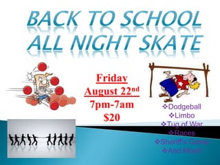 Friday
August 22nd
7pm-7am
$20
Dodgeball
Limbo
Tug of War
Races
Sheriff’s Game
And More!
 