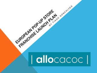 Allocacoc - European PoP up franchise plan