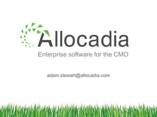 Enterprise software for the CMO
adam.stewart@allocadia.com

 