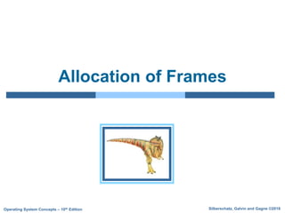 Silberschatz, Galvin and Gagne ©2018
Operating System Concepts – 10th Edition
Allocation of Frames
 