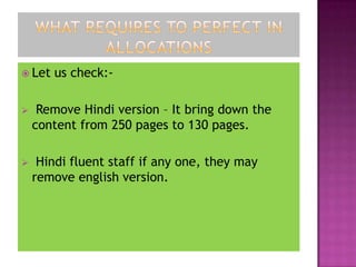 Let   us check:-

    Remove Hindi version – It bring down the
    content from 250 pages to 130 pages.

    Hindi fluent staff if any one, they may
    remove english version.
 
