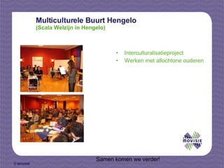 Multiculturele Buurt Hengelo (Scala Welzijn in Hengelo) Interculturalisatieproject Werken met allochtone ouderen   Samen komen we verder! 
