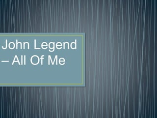 John Legend 
– All Of Me 
 