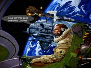 nous sommes dans un monde parallèle   