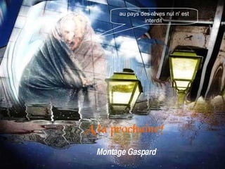 au pays des rêves nul n' est interdit   Montage Gaspard 