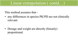 Drawbacks of method no.1
• This method tends to overdose large animals and
underdose small animals, which may be very
clinically significant.
• Typically, this method is only effective with drugs
that have large margins of safety and wide therapeutic
ranges
 