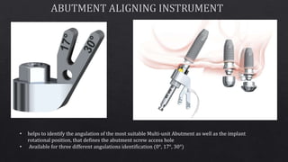 • helps to identify the angulation of the most suitable Multi-unit Abutment as well as the implant
rotational position, that defines the abutment screw access hole
• Available for three different angulations identification (0°, 17°, 30°)
 