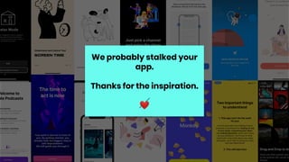 We probably stalked your
app.
Thanks for the inspiration.
❤
 