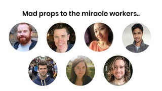 Mad props to the miracle workers..
 