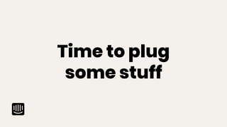 Time to plug
some stuff
 