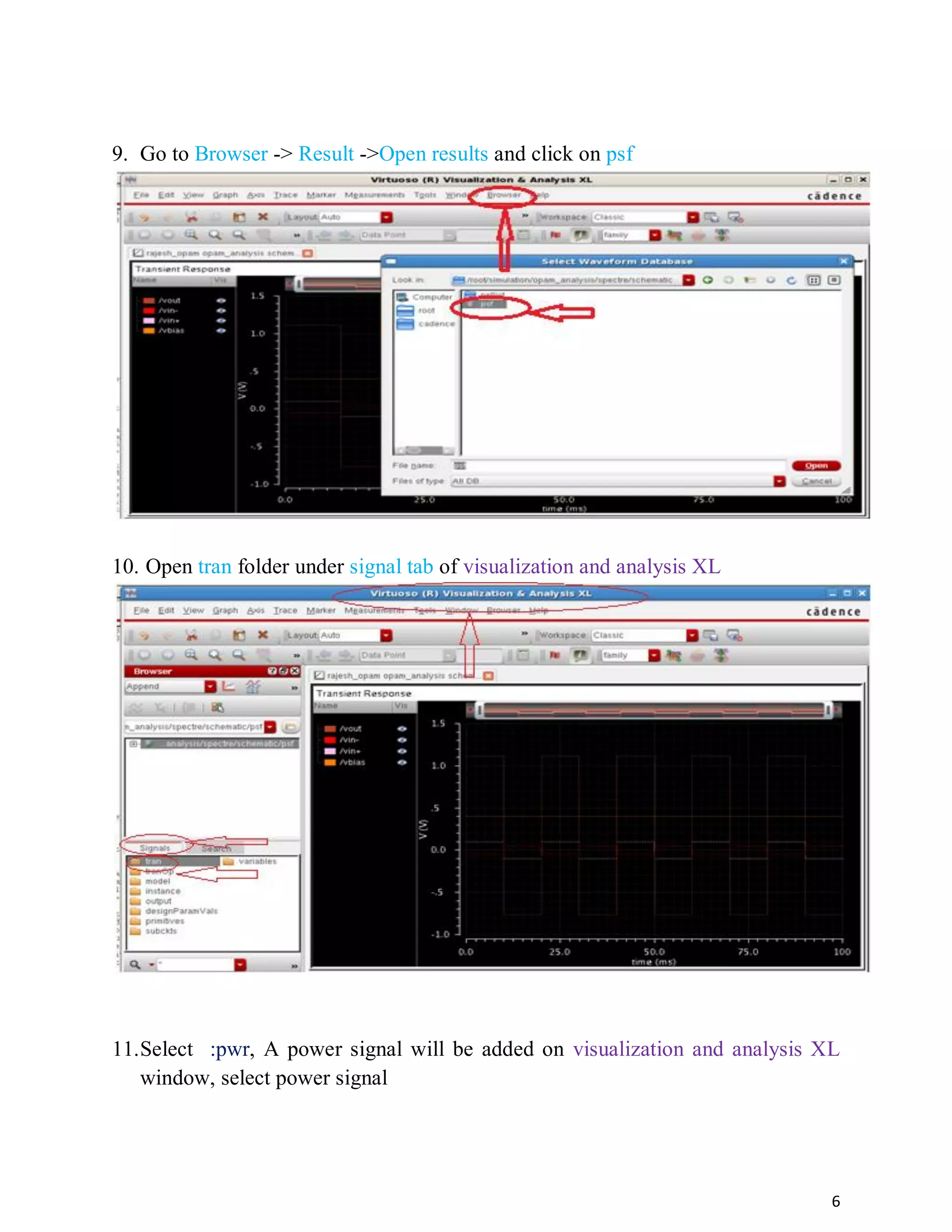 6
9. Go to Browser -> Result ->Open results and click on psf
10. Open tran folder under signal tab of visualization and analysis XL
11.Select :pwr, A power signal will be added on visualization and analysis XL
window, select power signal
 