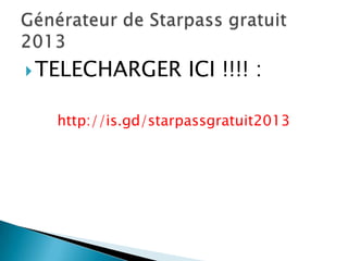 TELECHARGER ICI !!!! :
http://is.gd/starpassgratuit2013
 